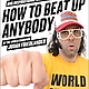How to Beat Up Anybody by Judah Friedlander front cover