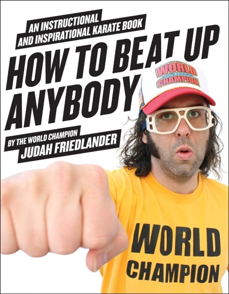 How to Beat Up Anybody by Judah Friedlander front cover