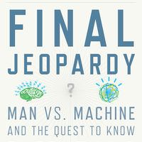 Final Jeopardy: Man vs. Machine and the Quest to Know Everything 2