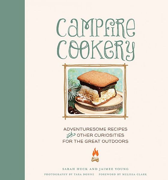 Campfire Cookery: Adventuresome Recipes and Other Curiosities for the Great Outdoors 2