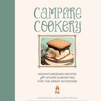 Campfire Cookery: Adventuresome Recipes and Other Curiosities for the Great Outdoors 2