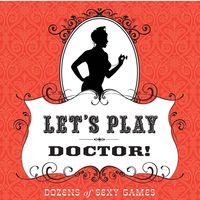 Let's Play Doctor!: Dozens of Sexy Games 1