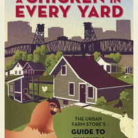 A Chicken in Every Yard: The Urban Farm Store's Guide to Chicken Keeping 1