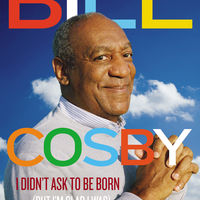 I Didn't Ask to Be Born: (But I'm Glad I Was) by Bill Cosby 1