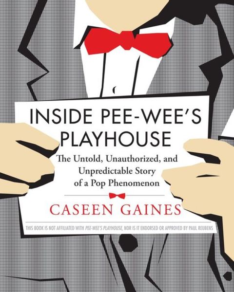 Inside Pee-wee's Playhouse: The Untold, Unauthorized, and Unpredictable Story of a Pop Phenomenon 1