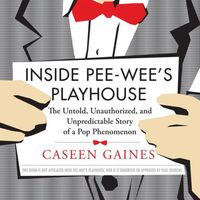 Inside Pee-wee's Playhouse: The Untold, Unauthorized, and Unpredictable Story of a Pop Phenomenon 1