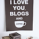 I Love You, Blogs and Coffee Print by Jennifer Ramos 4