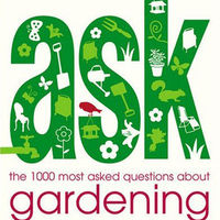 Ask: The 1000 Most Asked Questions About Gardening 1