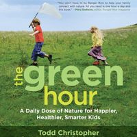 The Green Hour: A Daily Dose of Nature for Happier, Healthier, Smarter Kids 1