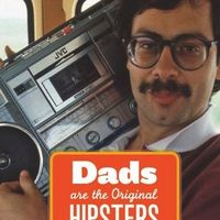 Dads Are the Original Hipsters 1