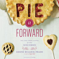 Pie It Forward: Pies, Tarts, Tortes, Galettes, and Other Pastries Reinvented 1