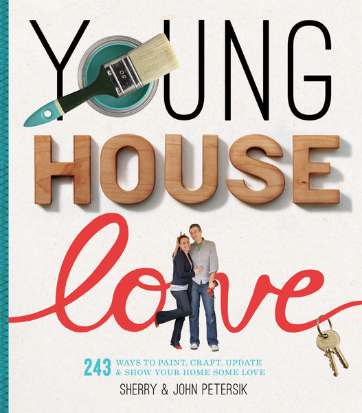 Young House Love: 243 Ways to Paint, Craft, Update & Show Your Home Some Love 2