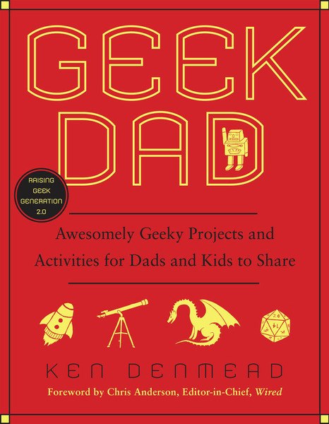 Geek Dad: Awesomely Geeky Projects and Activities for Dads and Kids to Share book cover