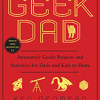 Geek Dad: Awesomely Geeky Projects and Activities for Dads and Kids to Share book cover